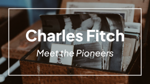 Meet the Pioneers: Charles Fitch