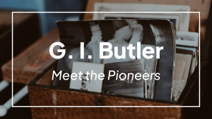 Meet the Pioneers: G. I. Butler