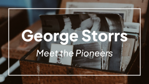 Meet the Pioneers: George Storrs