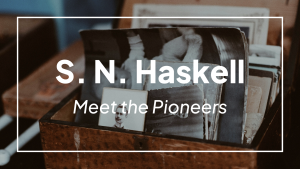 Meet the Pioneers: S. N. Haskell