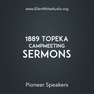 1889 Topeka Campmeeting Sermons