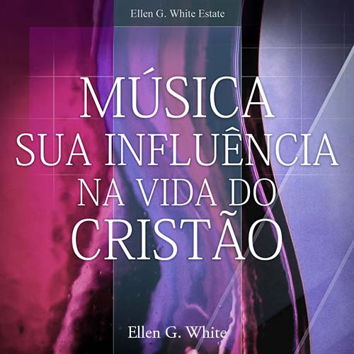 Música — Sua Influência na Vida do Cristão